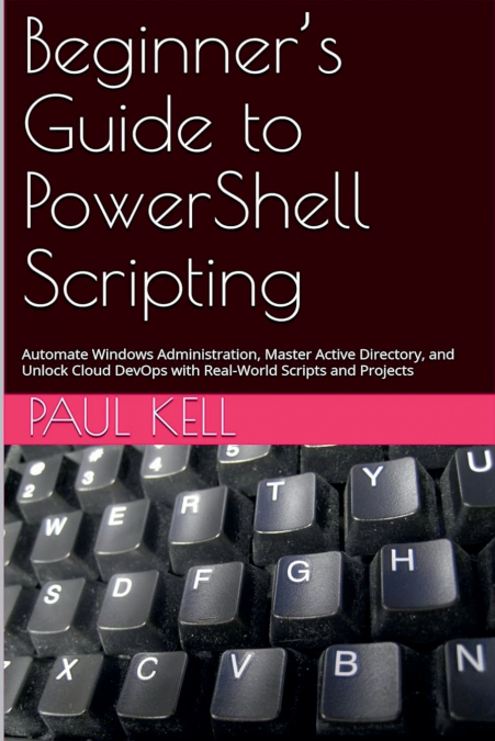 Beginner’s Guide to PowerShell Scripting