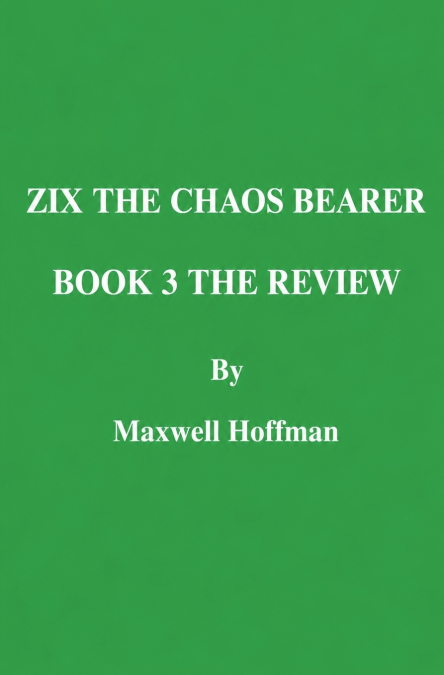 Zix the Chaos Bearer Book 3 The Review