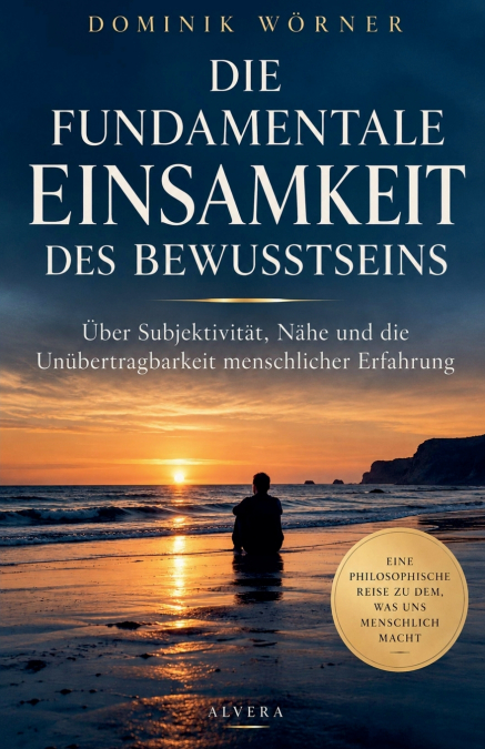 DIE FUNDAMENTALE EINSAMKEIT DES BEWUSSTSEINS