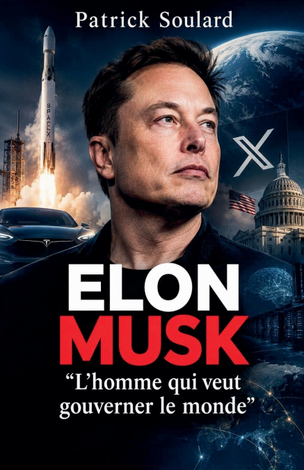 Elon Musk 'L’homme qui veut gouverner le monde'