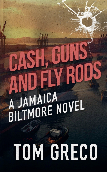 Cash, Guns, and Fly Rods; A Jamaica Biltmore Novel
