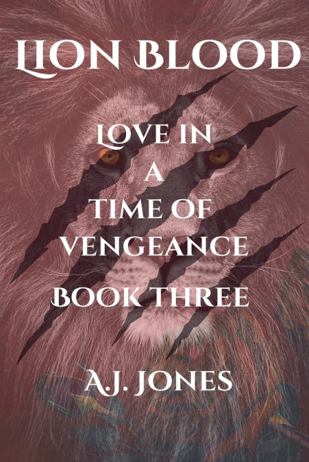 Lion Blood. Love In A Time Of Vengeance. Book Three