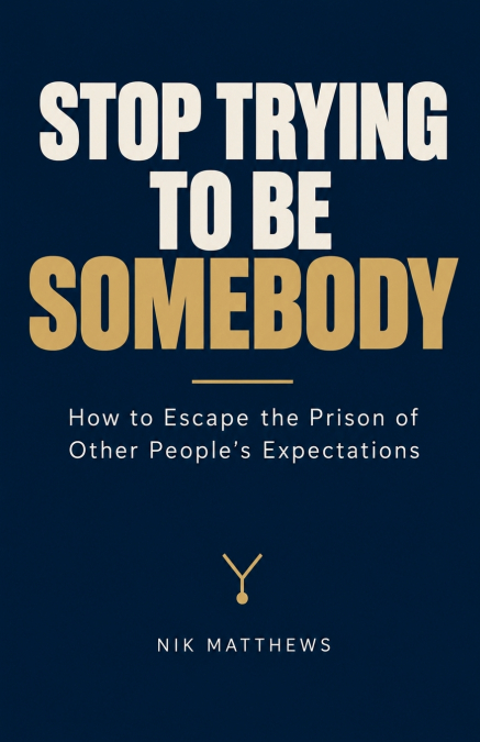 Stop Trying To Be Somebody