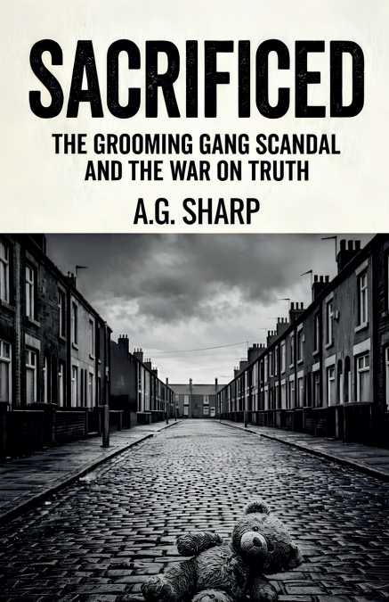 Sacrificed The Grooming Gang Scandal And The War On Truth
