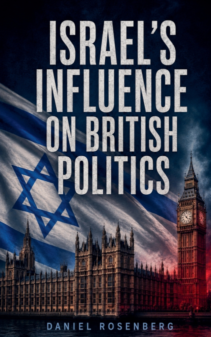 Israel’s Influence on British Politics