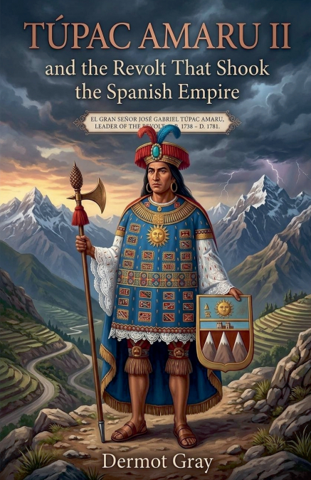 Túpac Amaru II and the Revolt That Shook the Spanish Empire