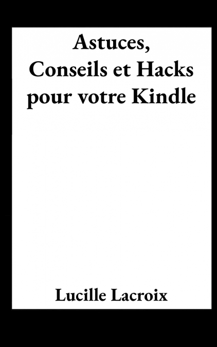 Astuces, Conseils et Hacks pour votre Kindle