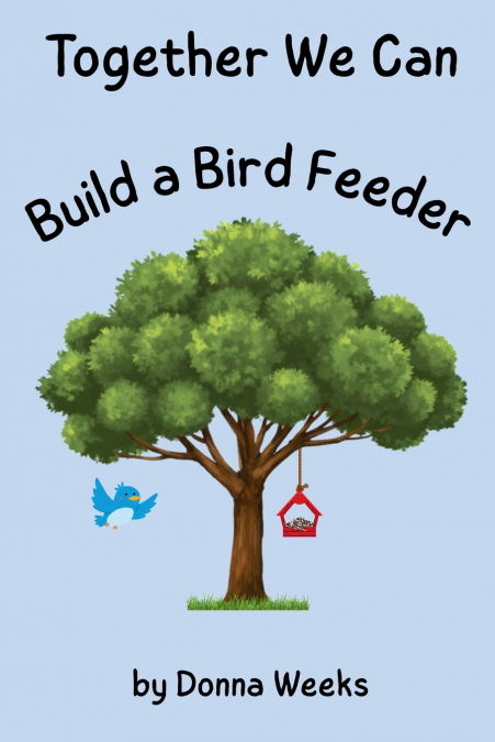 Together We Can Build a Bird Feeder
