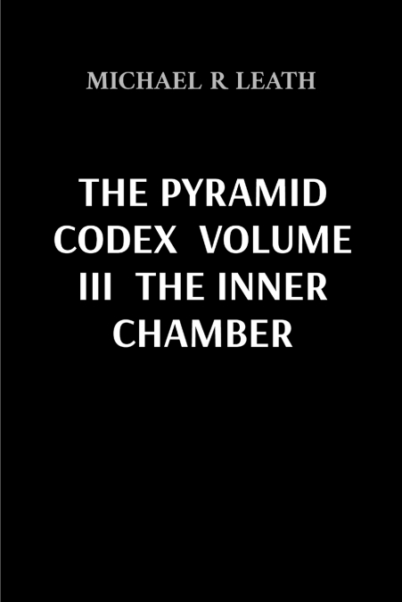 THE PYRAMID CODEX  VOLUME III  THE INNER CHAMBER