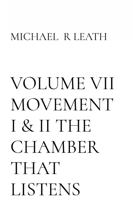 VOLUME VII MOVEMENT1 & 2 THE CHAMBER THAT LISTENS