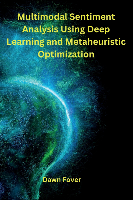 Multimodal Sentiment Analysis Using Deep Learning and Metaheuristic Optimization
