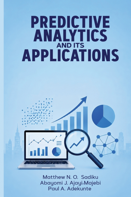 PREDICTIVE ANALYTICS AND ITS APPLICATIONS