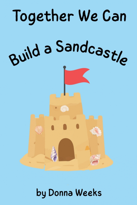 Together We Can Build a Sandcastle