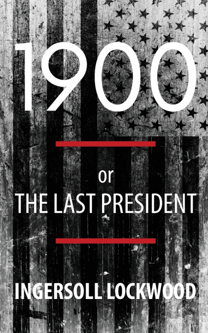 1900; or, The Last President (Polis & Praxis Politics)