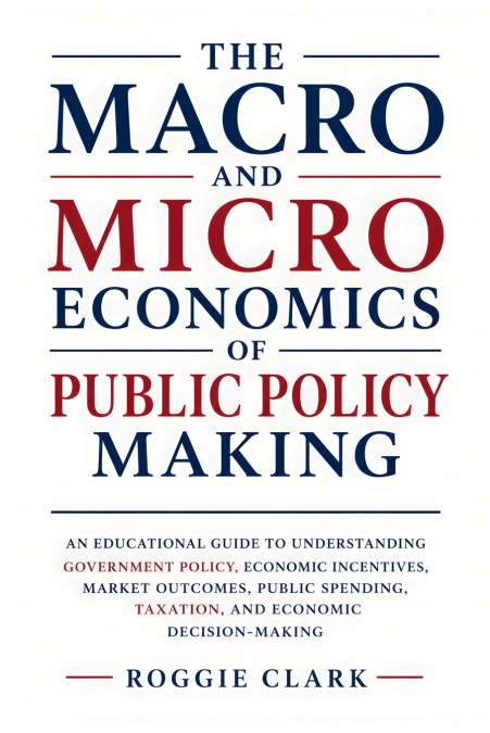 The Macro and Microeconomics of Public Policy Making