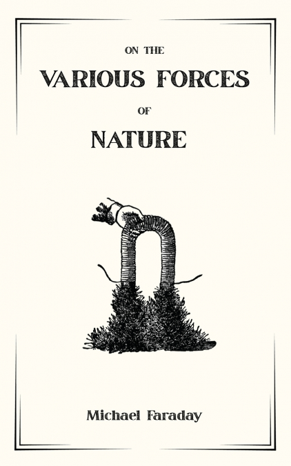On the Various Forces of Nature and Their Relations to Each Other