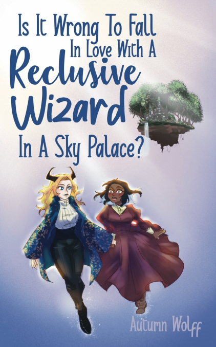 Is It Wrong To Fall In Love With A Reclusive Wizard In A Sky Palace?