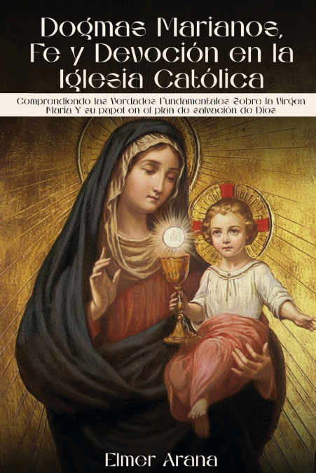 Dogmas Marianos, Fe y  Devoción en la Iglesia  Católica