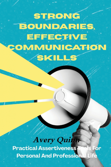 Strong Boundaries, Effective Communication Skills