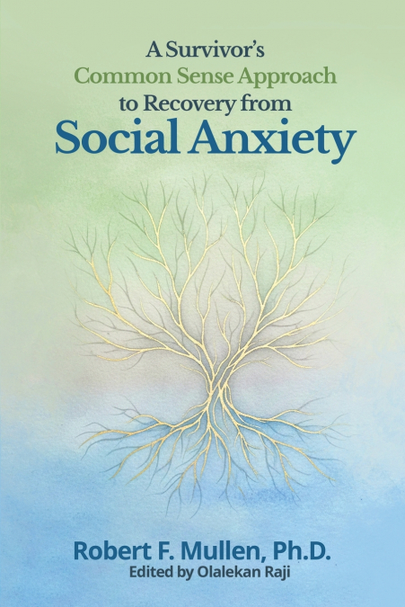 A Survivor’s Common Sense Approach to Recovery from Social Anxiety