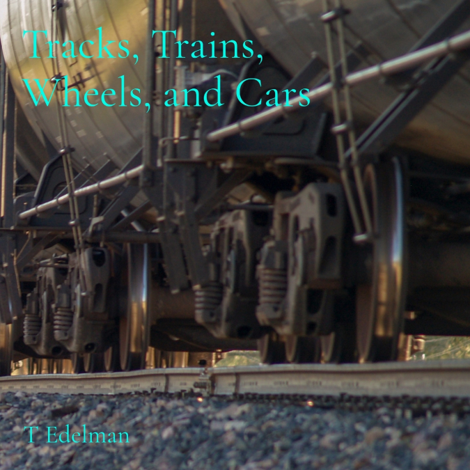 Tracks, Trains, Wheels, and Cars