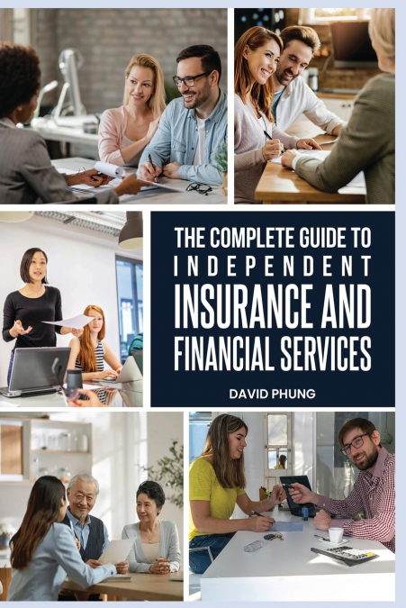 The Complete Guide to Independent Insurance and Financial Services