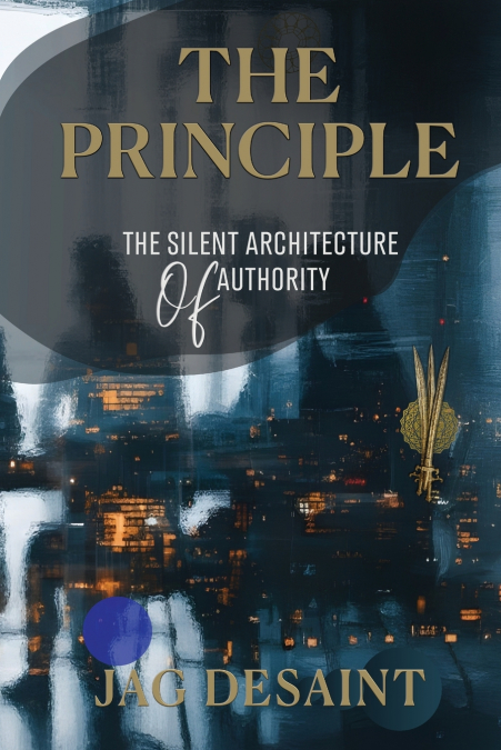 The Principle - The Silent Architecture of Authority i