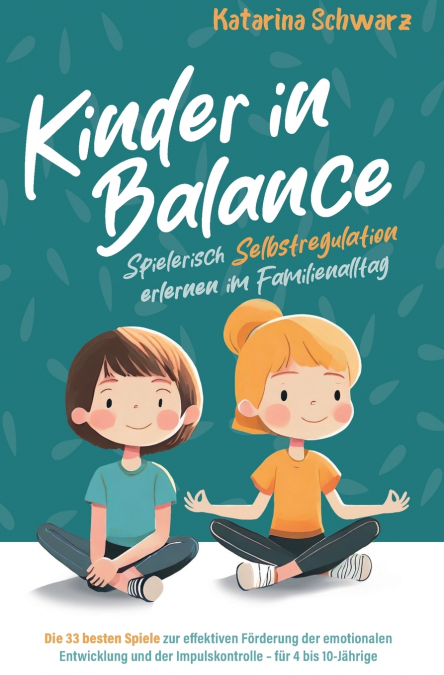Kinder in Balance - Spielerisch Selbstregulation erlernen im Familienalltag