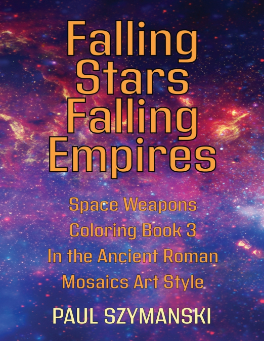 Falling Stars - Falling Empires - Space Weapons Coloring Book 3 In the Ancient Roman Mosaics Art Style