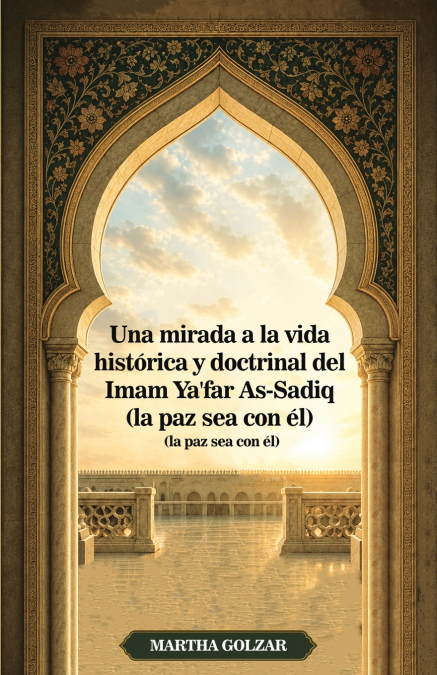 Una mirada a la vida histórica y doctrinal del Imam Ya’far As-Sadiq (la paz sea con él)