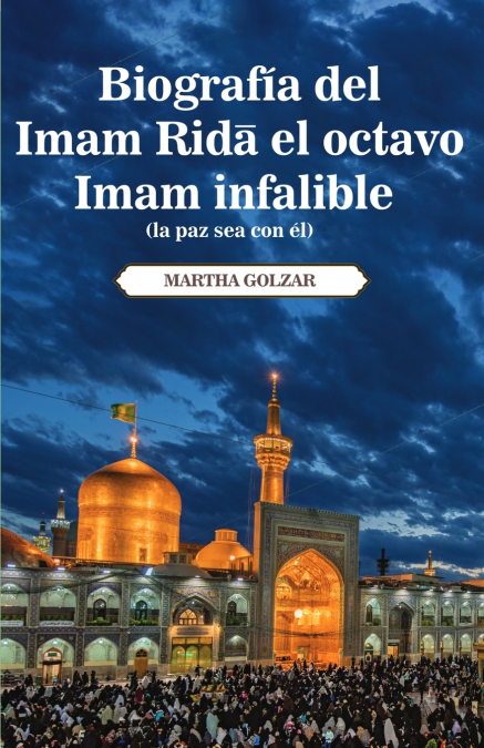 Biografía del Imam Ridā (la paz sea con él), el octavo Imam infalible