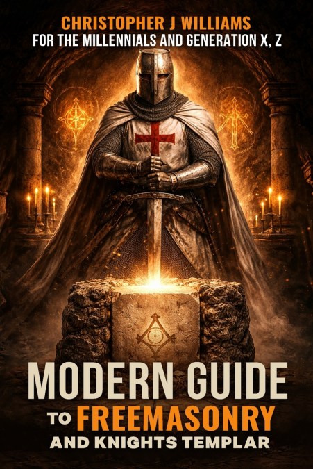 Modern Guide To Freemasonry And Knights Templar