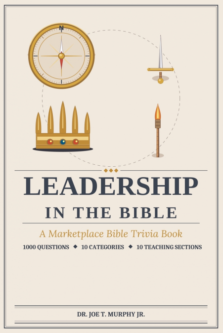 LEADERSHIP IN THE BIBLE ◆ A Marketplace Bible Trivia Book 1000 questions ◆ 10 categories