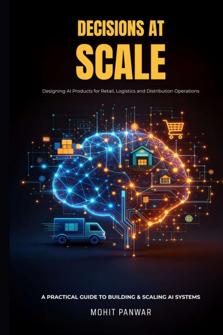 'Decisions At Scale' Designing AI Products for Retail, Logistics, and Distribution Operations