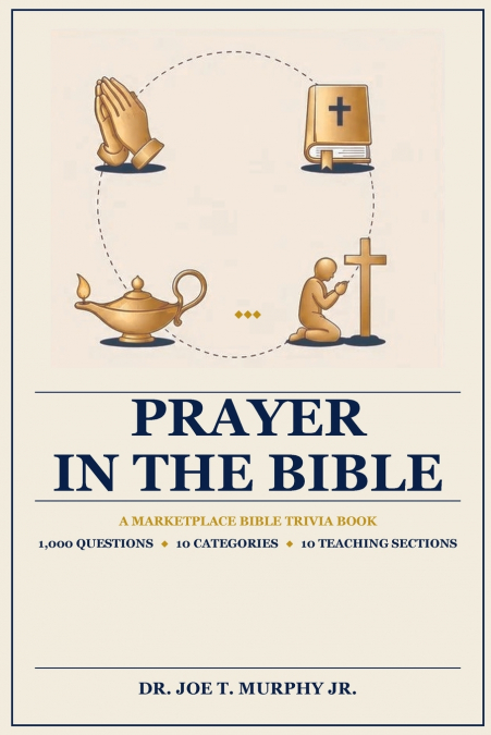 PRAYER IN THE BIBLE ◆ A Marketplace Bible Trivia Book 1,000 questions ◆ 10 categories