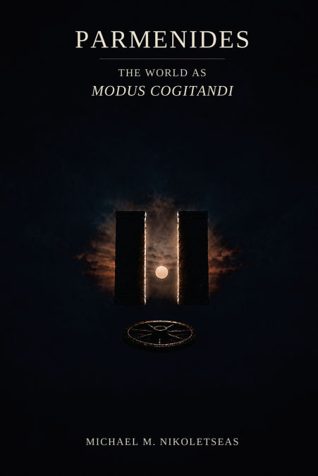 Parmenides The World as Modus Cogitandi