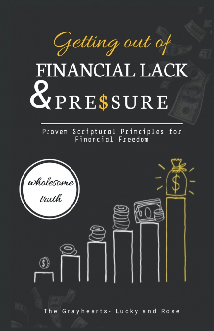 GETTING OUT OF FINANCIAL LACK AND PRESSURE