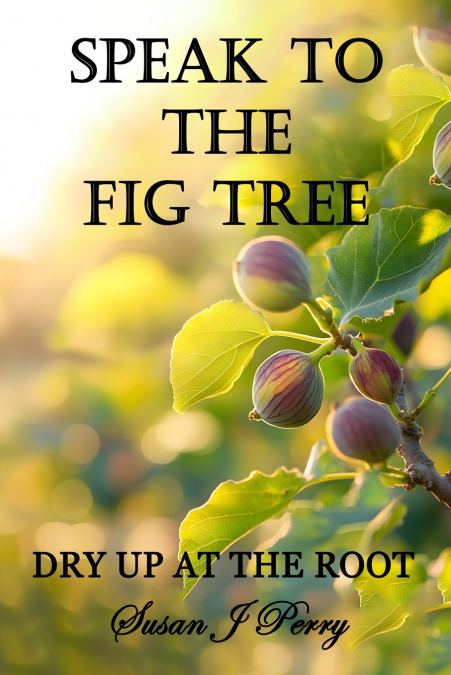 Speak To The Fig Tree