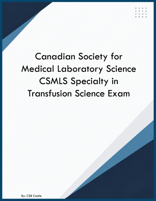 Canadian Society for Medical Laboratory Science CSMLS Specialty in Transfusion Science Exam