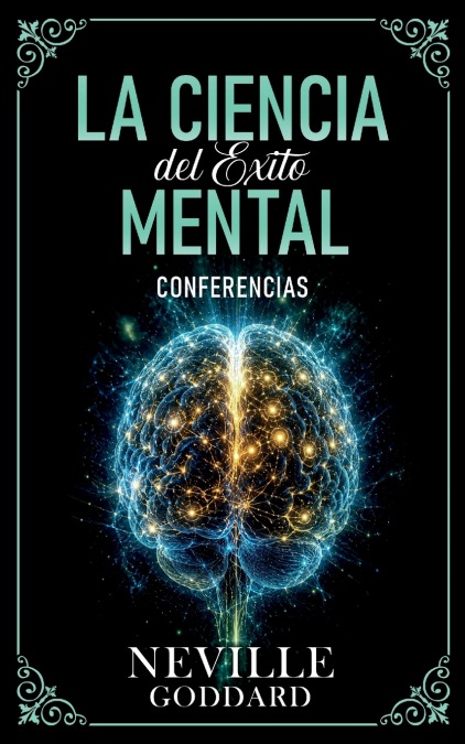 La Ciencia Del Éxito Mental - Conferencias de Neville Goddard