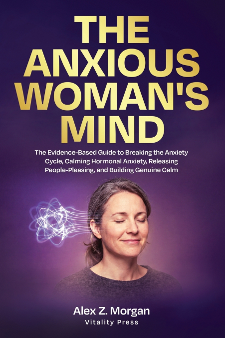 THE ANXIOUS WOMAN’S MIND