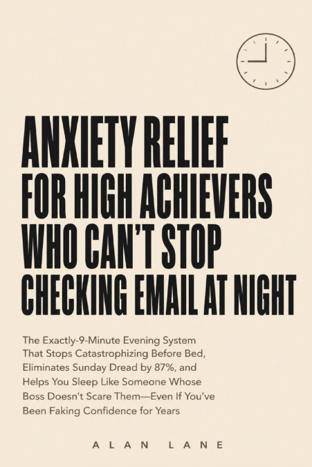 Anxiety Relief for High Achievers Who Can’t Stop Checking Email at Night