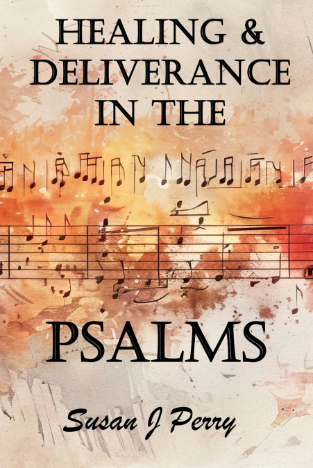 Healing & Deliverance In the Psalms