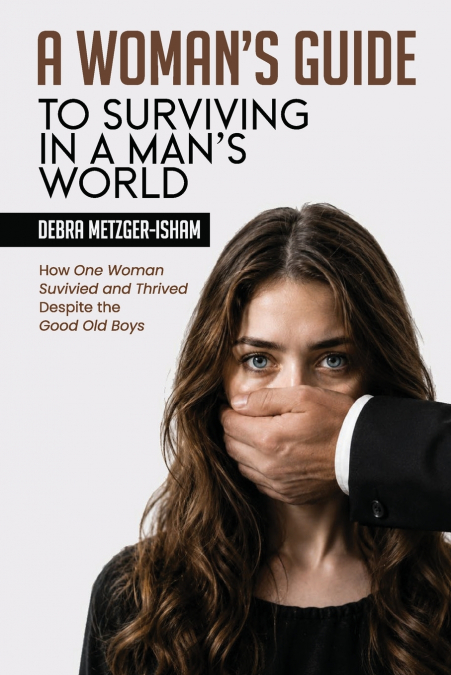 A WOMAN’S GUIDE TO SURVIVING IN A MAN’S WORLD