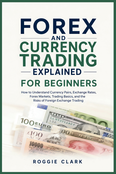 Forex and Currency Trading Explained for Beginners