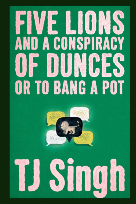 Five Lions and a Conspiracy of Dunces or To Bang a Pot