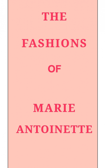 The Fashions of Marie Antoinette