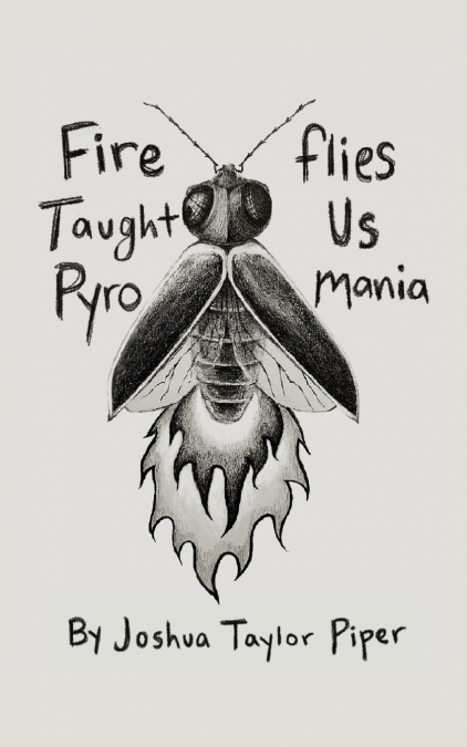Fireflies Taught Us Pyromania