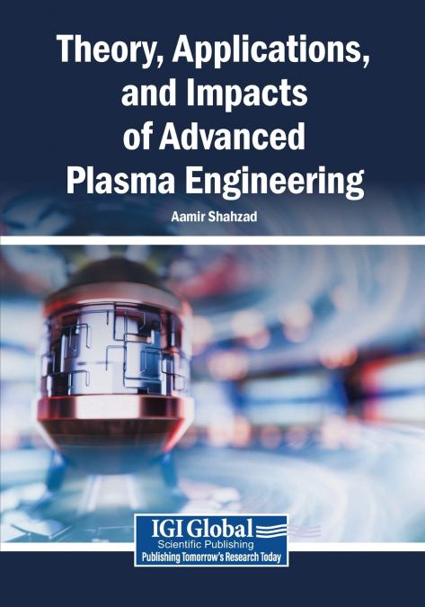 Theory, Applications, and Impacts of Advanced Plasma Engineering