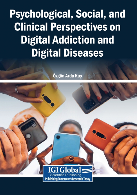 Psychological, Social, and Clinical Perspectives on Digital Addiction and Digital Diseases
